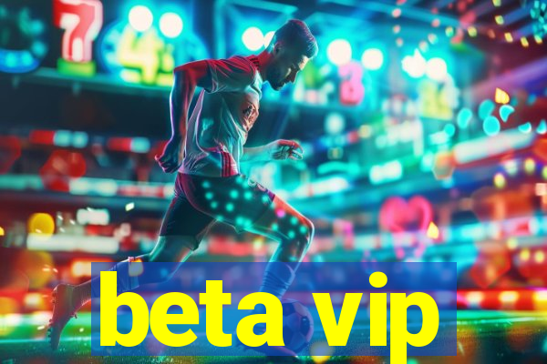 beta vip